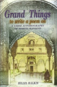 Cover Grand Things to Write a Poem On : A Verse Autobiography of Shmuel Hanagid