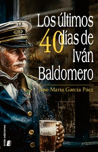 Cover Los últimos cuarenta días de Iván Baldomero