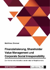 Cover Finanzialisierung, Shareholder Value Management und Corporate Social Irresponsibility
