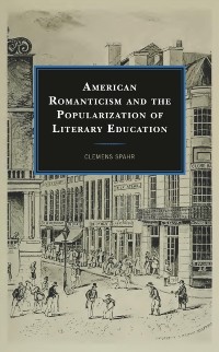 Cover American Romanticism and the Popularization of Literary Education