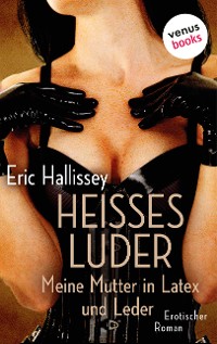 Cover Heißes Luder: Meine Mutter in Latex und Leder