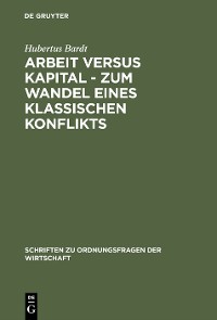 Cover Arbeit versus Kapital - Zum Wandel eines klassischen Konflikts