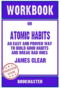 Cover Workbook on Atomic Habits: An Easy and Proven Way to Build Good Habits and Break Bad Ones by James Clear | Discussions Made Easy