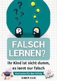 Cover Falsch lernen? Ihr Kind ist nicht dumm, es lernt nur falsch