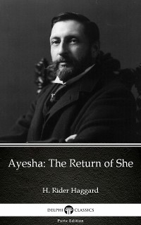 Cover Ayesha The Return of She by H. Rider Haggard - Delphi Classics (Illustrated)