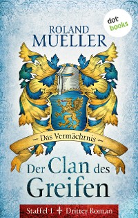 Cover Der Clan des Greifen - Staffel I. Dritter Roman: Das Vermächtnis