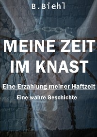 Cover Meine Zeit im Knast - Eine Erzählung meiner Haftzeit