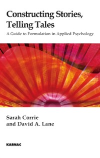 Cover Constructing Stories, Telling Tales : A Guide to Formulation in Applied Psychology