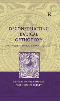 Cover Deconstructing Radical Orthodoxy