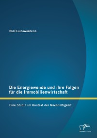 Cover Die Energiewende und ihre Folgen für die Immobilienwirtschaft: Eine Studie im Kontext der Nachhaltigkeit