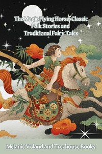 Cover The Magic Flying Horse: Classic Folk Stories and Traditional Fairy Tales