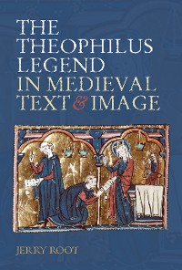 Cover The Theophilus Legend in Medieval Text and Image