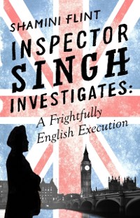 Cover Inspector Singh Investigates: A Frightfully English Execution