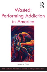 Cover Wasted: Performing Addiction in America
