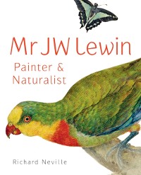 Cover MR JW Lewin, Painter & Naturalist