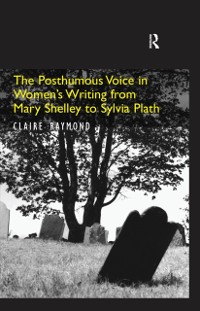 Cover Posthumous Voice in Women's Writing from Mary Shelley to Sylvia Plath