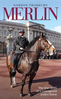 Cover Merlin - The True Story of a Courageous Police Horse