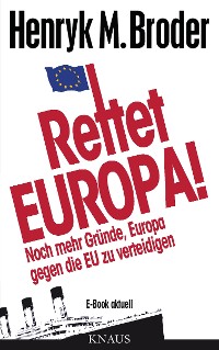 Cover Rettet Europa! Noch mehr Gründe, Europa gegen die EU zu verteidigen