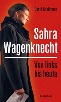 Cover Von links bis heute: Sahra Wagenknecht