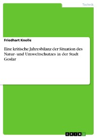 Cover Eine kritische Jahresbilanz der Situation des Natur- und Umweltschutzes in der Stadt Goslar