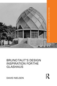 Cover Bruno Taut''s Design Inspiration for the Glashaus