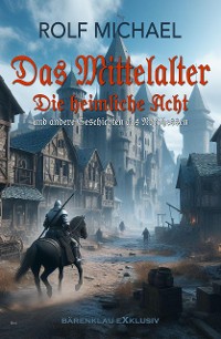 Cover Das Mittelalter, Band 1: Die heimliche Acht und andere Geschichten aus Nordhessen