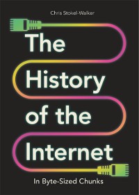 Cover History of the Internet in Byte-Sized Chunks