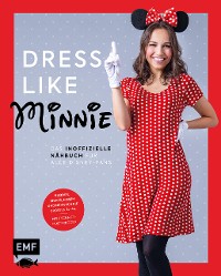 Cover Dress like Minnie – Das inoffizielle Nähbuch für alle Disney-Fans