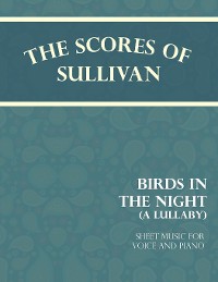 Cover The Scores of Sullivan - Birds in the Night - A Lullaby - Sheet Music for Voice and Piano