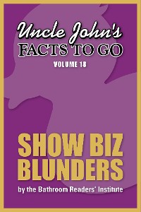 Cover Uncle John's Facts to Go Show Biz Blunders