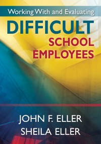 Cover Working With and Evaluating Difficult School Employees