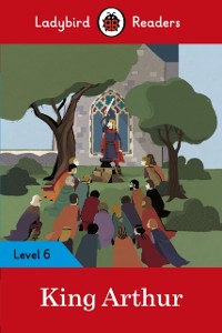 Cover Ladybird Readers Level 6 - King Arthur (ELT Graded Reader)