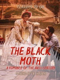 Cover Black Moth A Romance of the XVIII Century