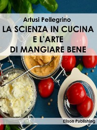 Cover La scienza in cucina e l'arte di mangiare bene