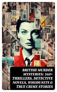 Cover BRITISH MURDER MYSTERIES: 560+ Thrillers, Detective Novels, Whodunits & True Crime Stories