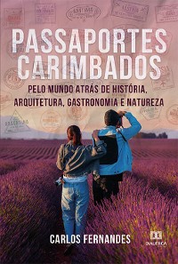 Cover Passaportes Carimbados pelo Mundo atrás de História, Arquitetura, Gastronomia e Natureza