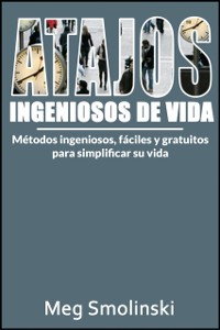 Cover Atajos ingeniosos de vida: Métodos ingeniosos, fáciles y gratuitos para simplificar su vida