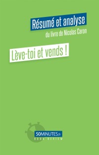 Cover Lève-toi et vends ! (Résumé et analyse du livre de Nicolas Caron)