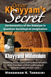Cover Omar Khayyam's Secret: Hermeneutics of the Robaiyat in Quantum Sociological Imagination: Book 2: Khayyami Millennium
