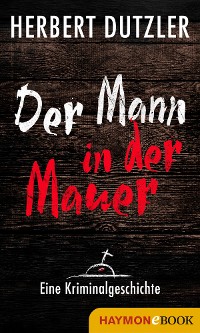 Cover Der Mann in der Mauer. Eine Kriminalgeschichte