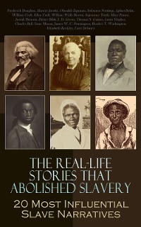 Cover The Real-Life Stories that Abolished Slavery: 20 Most Influential Slave Narratives