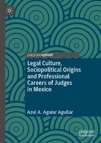 Cover Legal Culture, Sociopolitical Origins and Professional Careers of Judges in Mexico