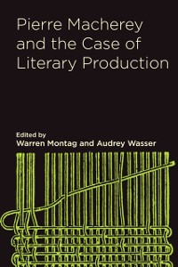 Cover Pierre Macherey and the Case of Literary Production