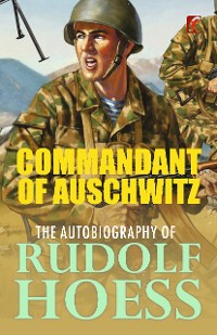 Cover Commandant of Auschwitz: The Autobiography of Rudolf Hoess