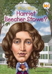 Cover Who Was Harriet Beecher Stowe?