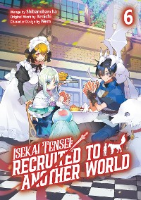 Cover Isekai Tensei: Recruited to Another World (Manga): Volume 6