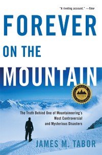 Cover Forever on the Mountain: The Truth Behind One of Mountaineering's Most Controversial and Mysterious Disasters