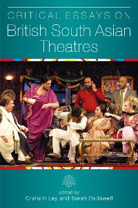 Cover Critical Essays on British South Asian Theatre