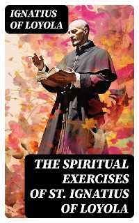 Cover The Spiritual Exercises of St. Ignatius of Loyola