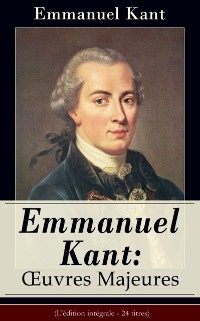 Cover Emmanuel Kant: Oeuvres Majeures (L'edition integrale - 24 titres)